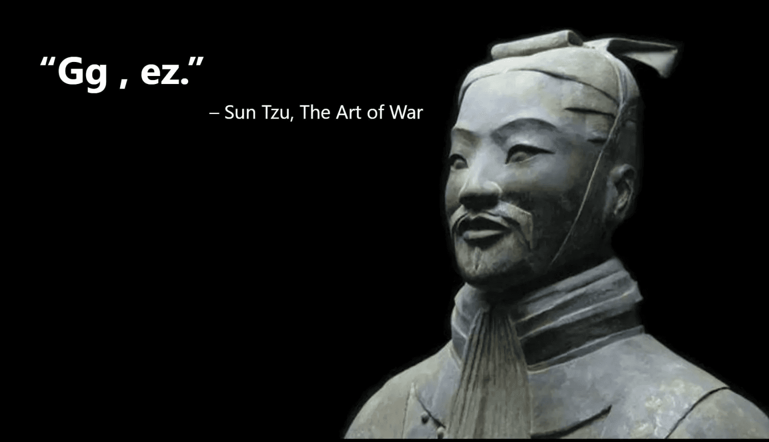 Sun Tzu terracotta warrior statue with humorous quote showing only 'Gg, ez' gamer slang