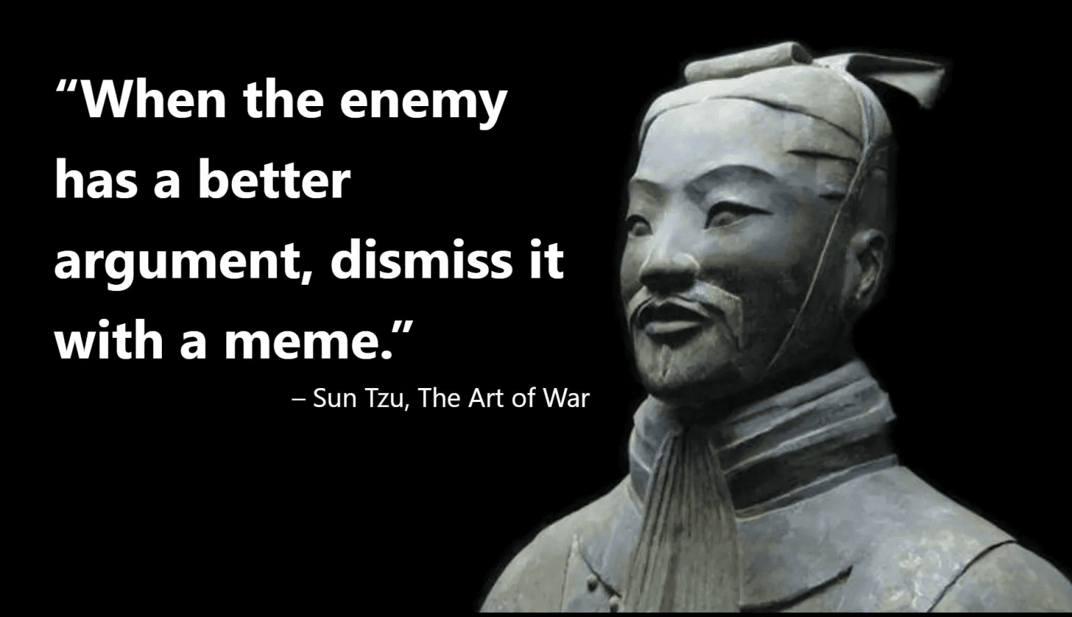 Sun Tzu terracotta warrior statue with humorous quote about dismissing enemy's better argument with a meme