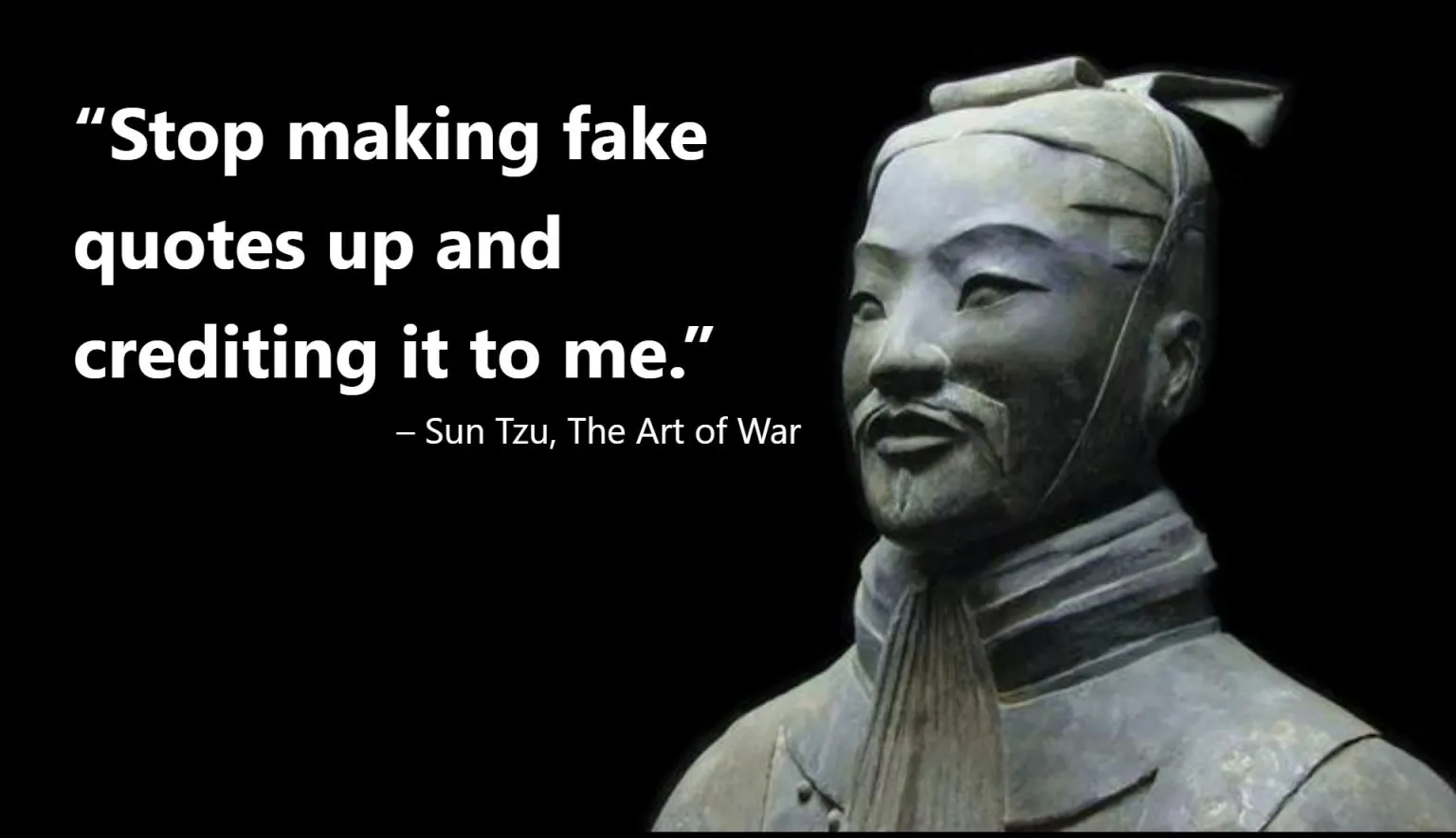 Sun Tzu terracotta warrior statue with self-referential humorous quote asking people to stop making fake quotes and crediting them to him