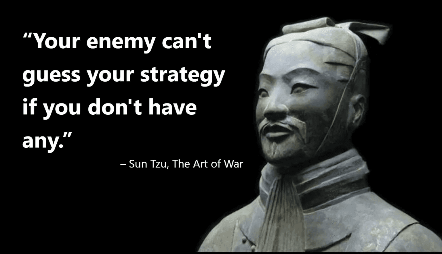 Sun Tzu terracotta warrior statue with humorous quote about enemies not guessing your strategy if you don't have one