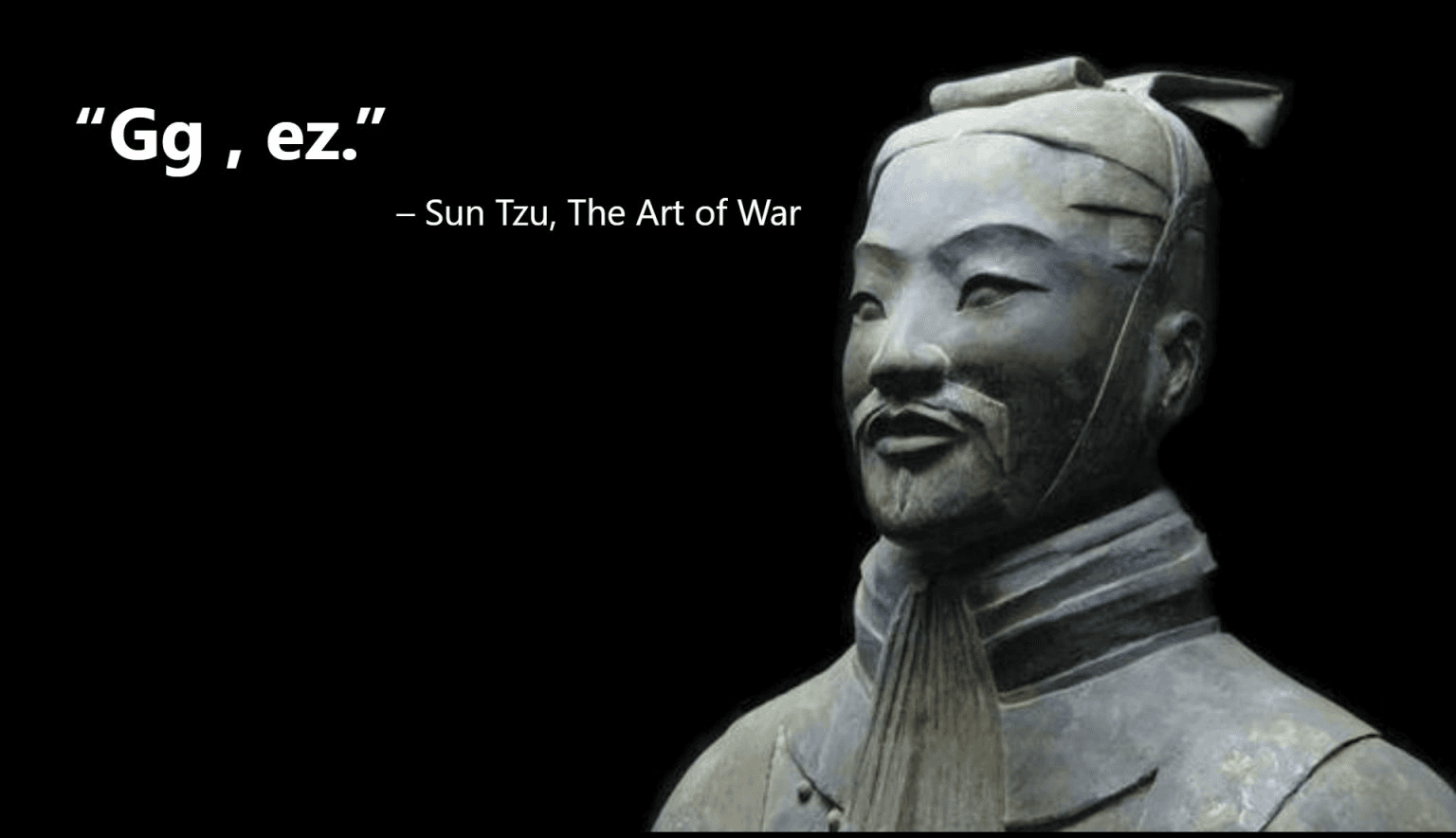 Sun Tzu terracotta warrior statue with humorous quote showing only 'Gg, ez' gamer slang